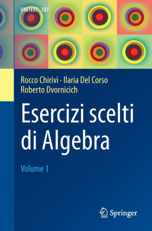 Cover of the book Esercizi scelti di Algebra by Rocco Chirivì, Ilaria Del Corso, Roberto Dvornicich, Springer Milan