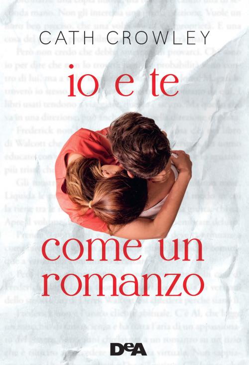 Cover of the book Io e te come un romanzo by Cath Crowley, De Agostini