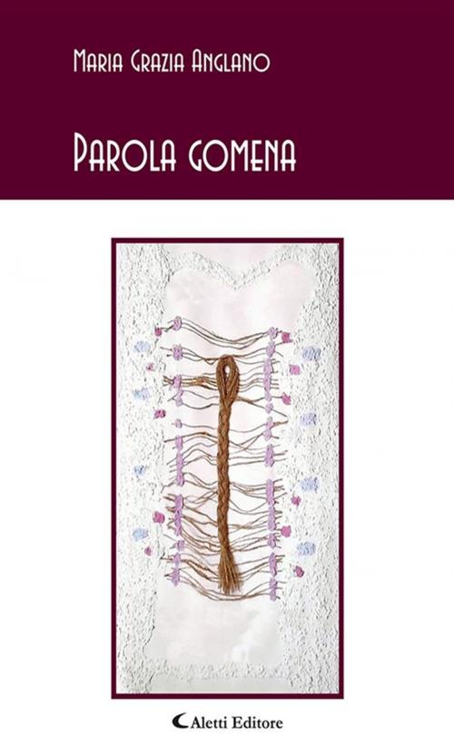 Cover of the book Parola gomena by Maria Grazia Anglano, Aletti Editore