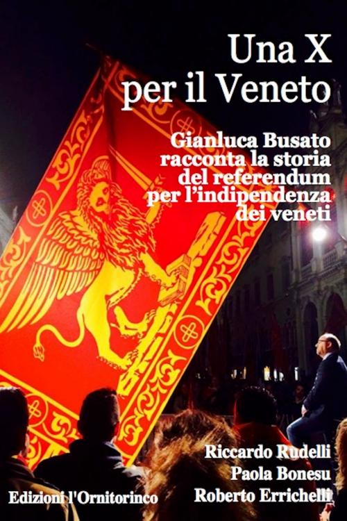 Cover of the book Una X per il Veneto by Riccardo Rudelli, Paola Bonesu, Roberto Errichelli, Edizioni l'Ornitorinco