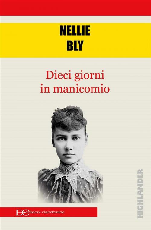 Cover of the book Dieci giorni in manicomio by Nellie Bly, Edizioni Clandestine