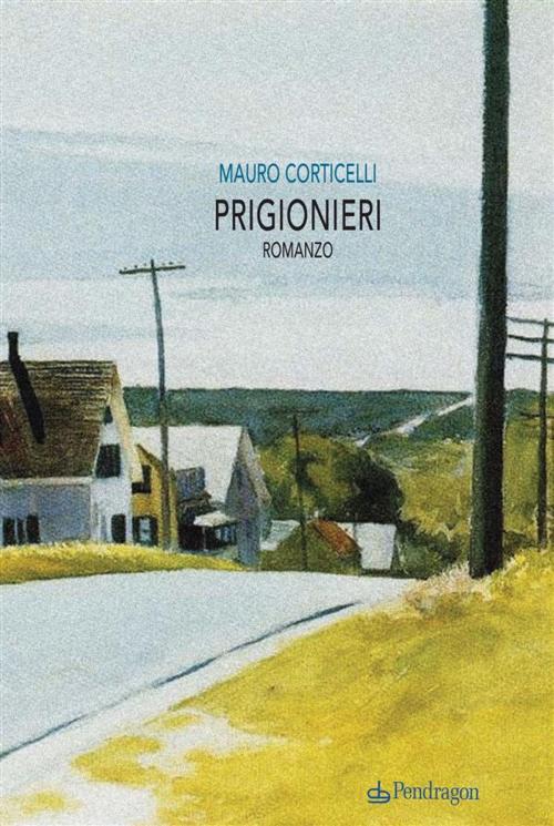 Cover of the book Prigionieri by Mauro Corticelli, Pendragon