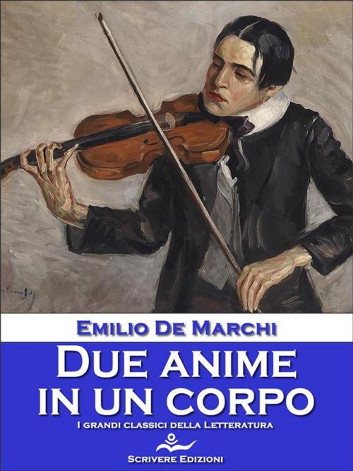 Cover of the book Due anime in un corpo by Emilio De Marchi, Scrivere