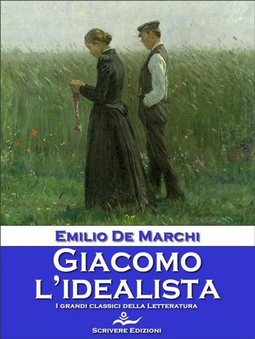 Cover of the book Giacomo l'idealista by Emilio De Marchi, Scrivere