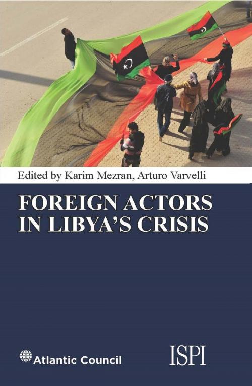 Cover of the book Foreign Actors in Libya's Crisis by Karim Mezran, Arturo Varvelli, Ledizioni