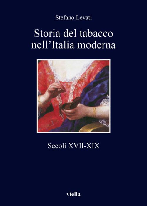 Cover of the book Storia del tabacco nell'Italia moderna by Stefano Levati, Viella Libreria Editrice