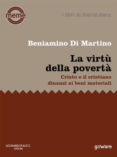 Cover of the book La virtù della povertà. Cristo e il cristiano dinanzi ai beni materiali by Beniamino Di Martino, Leonardo Facco editore e goWare