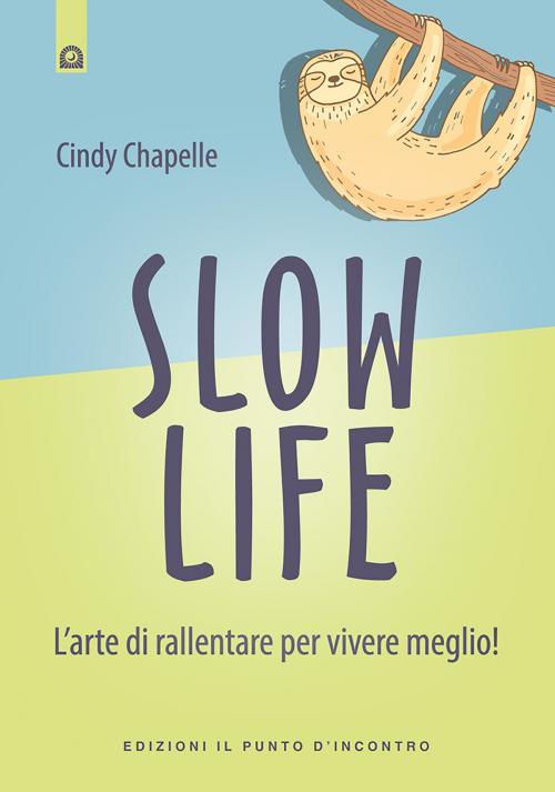 Cover of the book Slow life by Cindy Chapelle, Edizioni Il Punto d'incontro