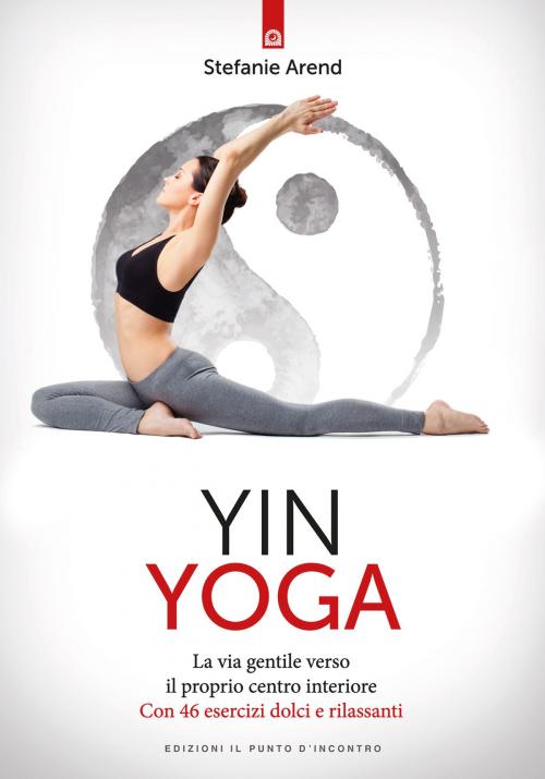 Cover of the book Yin yoga by Stefanie Arend, Edizioni Il Punto d'incontro
