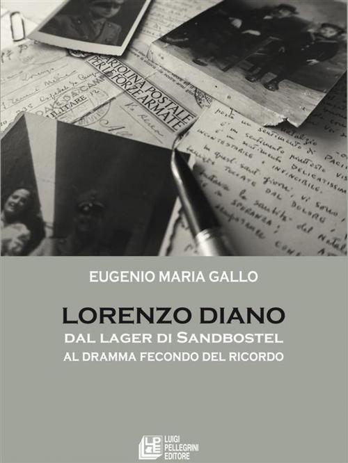 Cover of the book Lorenzo Diano dal lager di Sandbostel al dramma fecondo del ricordo by Eugenio Maria Gallo, Luigi Pellegrini Editore