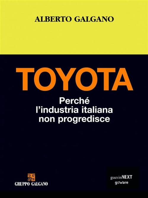Cover of the book Toyota. Perché l’industria italiana non progredisce by Alberto Galgano, goWare & Guerini Next