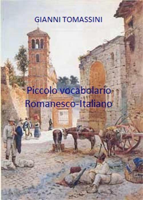 Cover of the book Piccolo vocabolario romanesco-italiano by Gianni Tomassini, PubMe