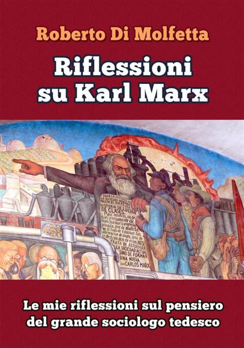 Cover of the book Riflessioni su Karl Marx by Roberto Di Molfetta, PubMe