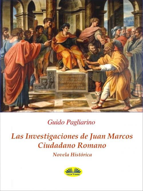 Cover of the book Las Investigaciones De Juan Marcos, Ciudadano Romano by Guido Pagliarino, Tektime