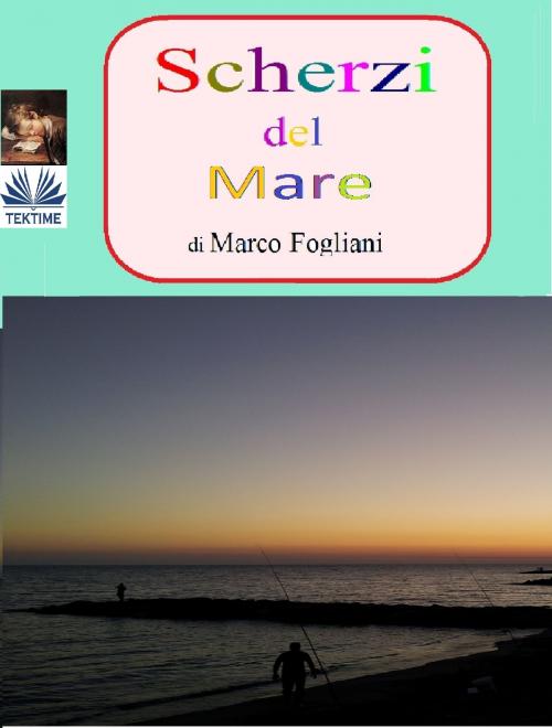 Cover of the book Scherzi Del Mare by Marco Fogliani, Tektime
