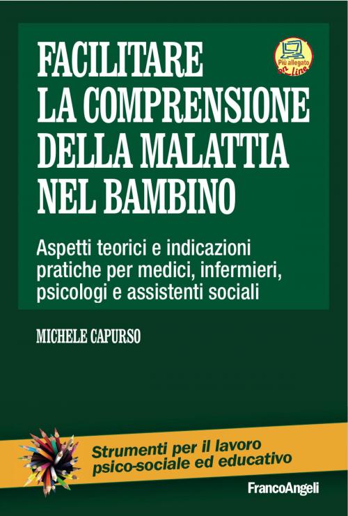 Cover of the book Facilitare la comprensione dellla malattia nel bambino by Michele Capurso, Franco Angeli Edizioni