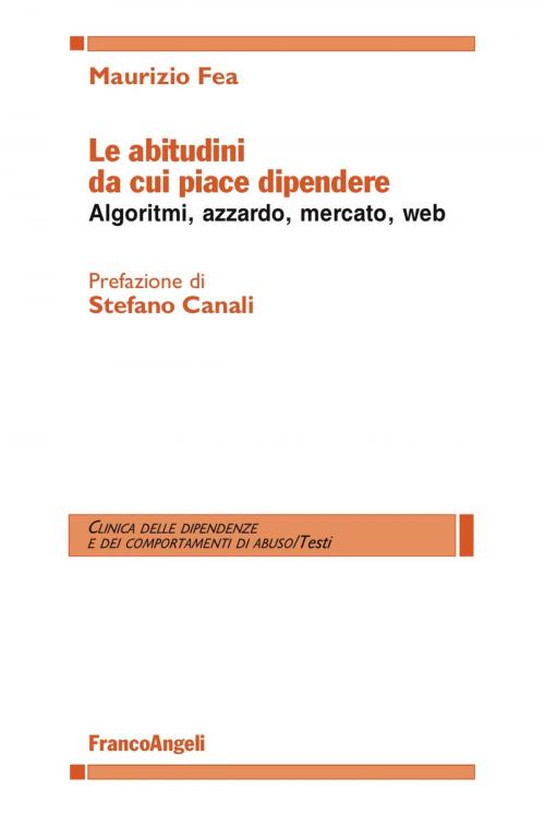 Cover of the book Le abitudini da cui piace dipendere by Maurizio Fea, Franco Angeli Edizioni