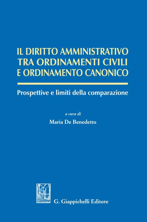 Cover of the book Il diritto amministrativo tra ordinamenti civili e ordinamento canonico by Manuel Arroba Conde, Andrea Bettetini, Andrea Bixio, Giappichelli Editore