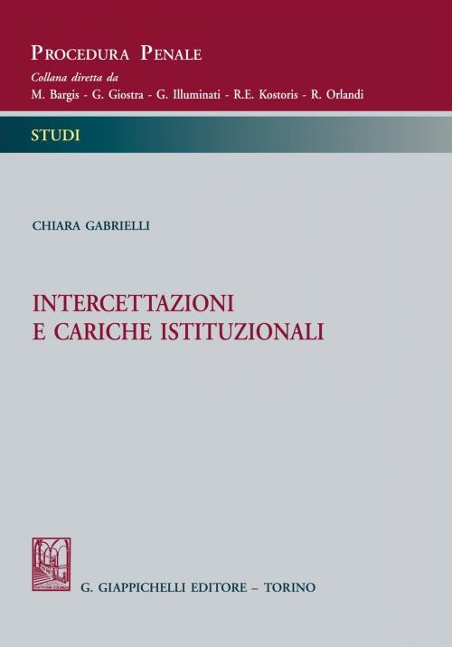 Cover of the book Intercettazioni e cariche istituzionali by Chiara Gabrielli, Giappichelli Editore