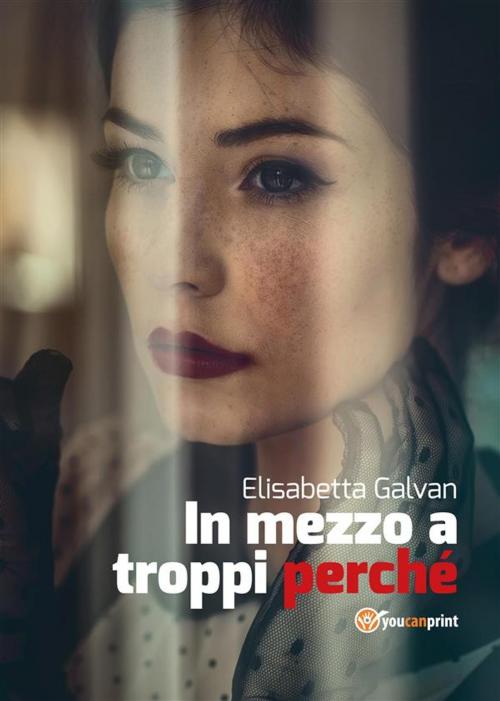 Cover of the book In mezzo a troppi perché by Elisabetta Galvan, Youcanprint