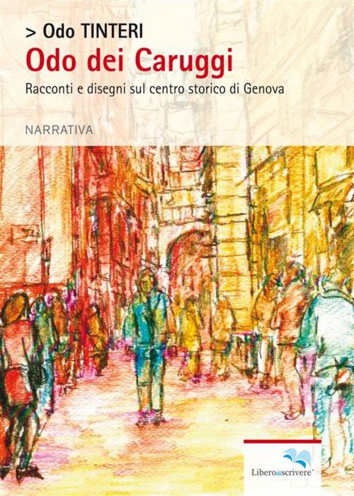 Cover of the book Odo dei Caruggi by Odo Tinteri, Liberodiscrivere Edizioni