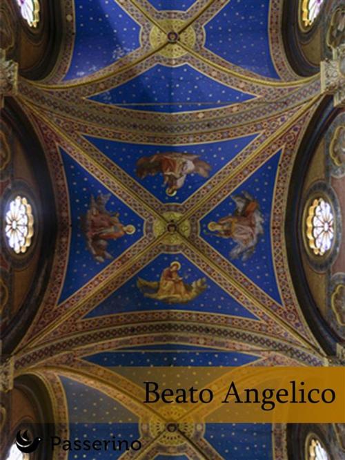 Cover of the book Beato Angelico by Passerino Editore, Passerino Editore