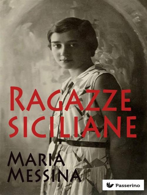 Cover of the book Ragazze siciliane by Maria Messina, Passerino