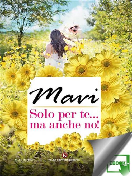 Cover of the book Solo per te… ma anche no! by Mavi, Kimerik