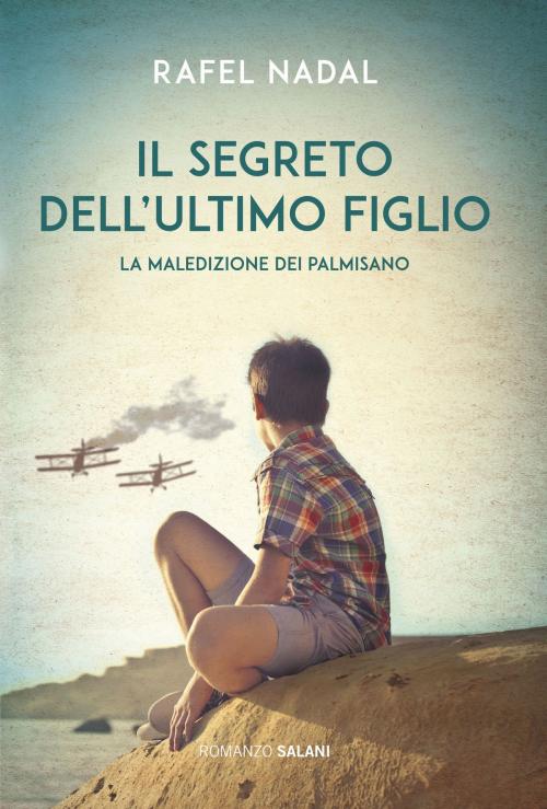 Cover of the book Il segreto dell'ultimo figlio by Rafel Nadal, Salani Editore