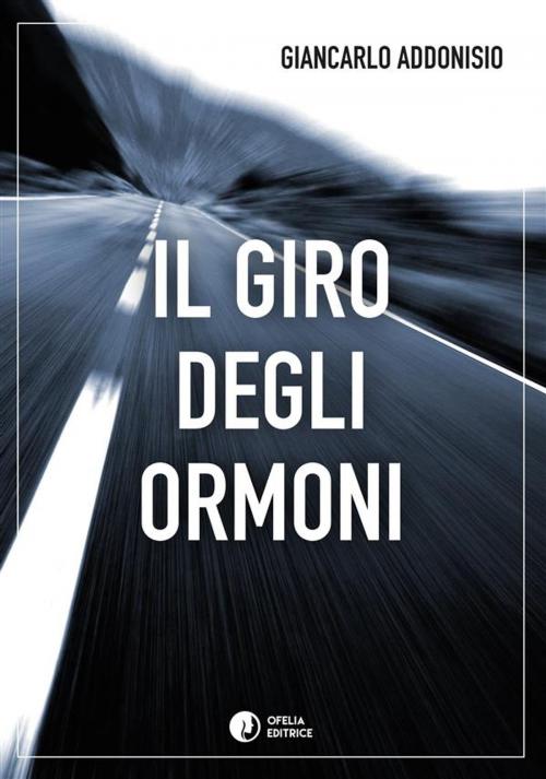 Cover of the book Il giro degli ormoni by Giancarlo Addonisio, Ofelia Editrice