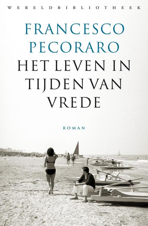 Cover of the book Het leven in tijden van vrede by Francesco Pecoraro, Wereldbibliotheek