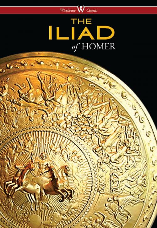 Cover of the book The Iliad (Wisehouse Classics Edition) by HOMER, Wisehouse
