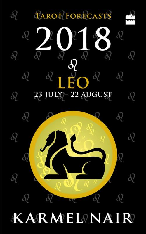 Cover of the book Leo Tarot Forecasts 2018 by Karmel Nair, HarperCollins Publishers India