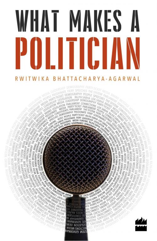 Cover of the book What Makes a Politician by Rwitwika Bhattacharya-Agarwal, HarperCollins Publishers India