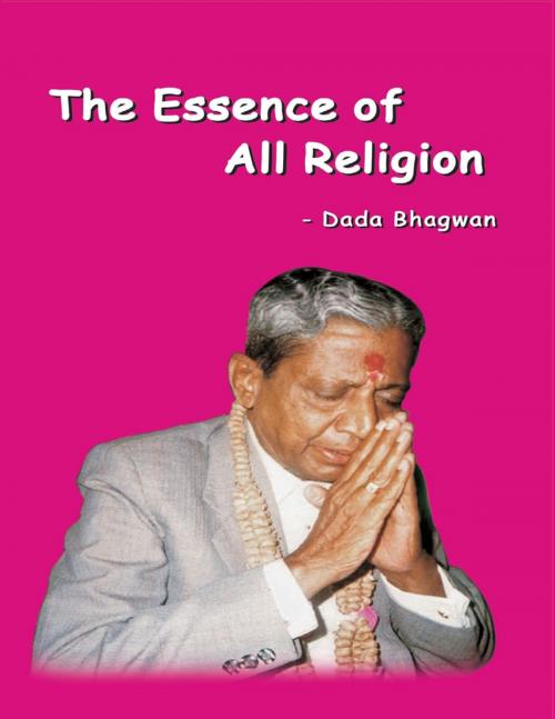 Cover of the book The Essence of All Religion by Dada Bhagwan, Dada Bhagwan Aradhana Trust