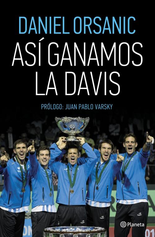 Cover of the book Así ganamos la Davis by Daniel Orsanic, Grupo Planeta - Argentina