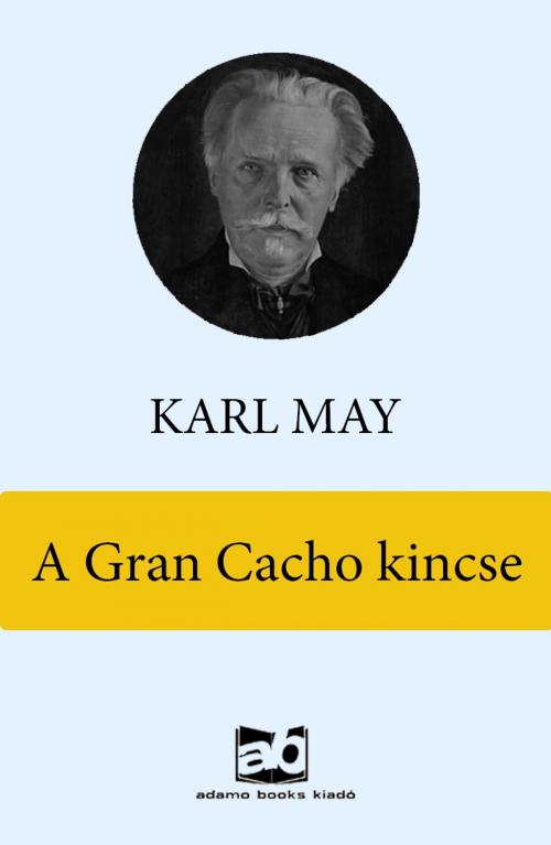 Cover of the book A ​Gran Cacho kincse by Karl May, Adamo Books
