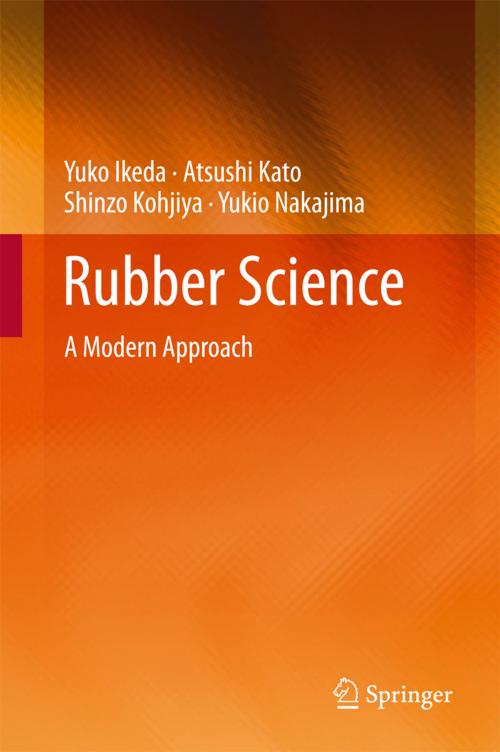 Cover of the book Rubber Science by Yuko Ikeda, Atsushi Kato, Shinzo Kohjiya, Yukio Nakajima, Springer Singapore