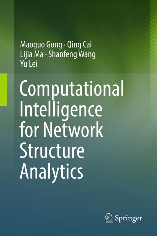 Cover of the book Computational Intelligence for Network Structure Analytics by Shanfeng Wang, Maoguo Gong, Lijia Ma, Qing Cai, Yu Lei, Springer Singapore