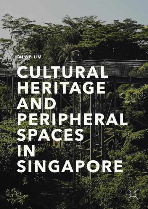Cover of the book Cultural Heritage and Peripheral Spaces in Singapore by Tai Wei Lim, Springer Singapore