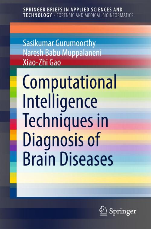 Cover of the book Computational Intelligence Techniques in Diagnosis of Brain Diseases by Sasikumar Gurumoorthy, Naresh Babu Muppalaneni, Xiao-Zhi Gao, Springer Singapore