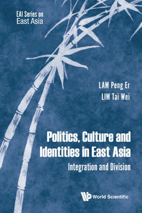 Cover of the book Politics, Culture and Identities in East Asia by Peng Er Lam, Tai Wei Lim, World Scientific Publishing Company