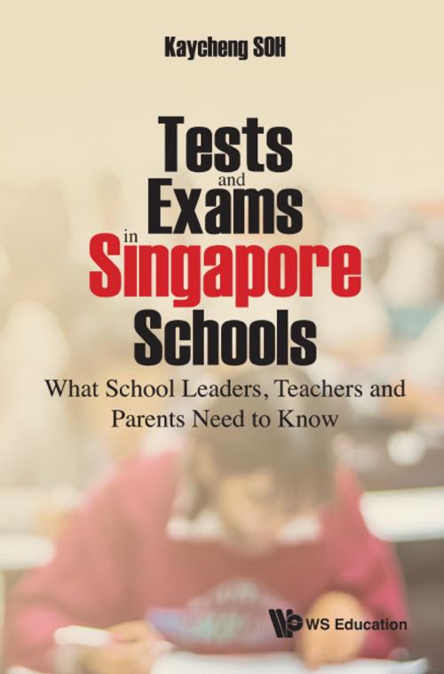 Cover of the book Tests and Exams in Singapore Schools by Kaycheng Soh, World Scientific Publishing Company