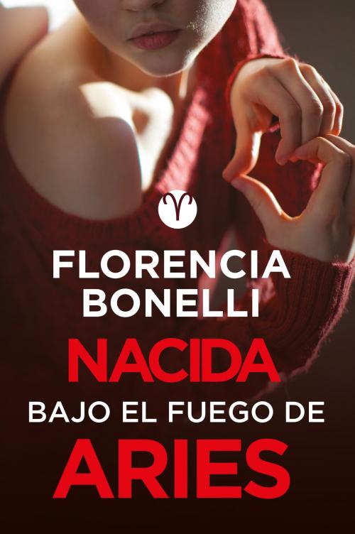 Cover of the book Nacida bajo el fuego de Aries (Serie Nacidas 3) by Florencia Bonelli, Penguin Random House Grupo Editorial Argentina