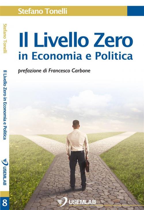 Cover of the book Il Livello Zero in Economia e Politica by Stefano Tonelli, Usemlab