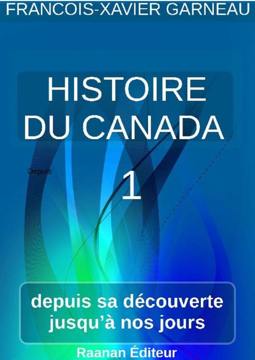 Cover of the book Histoire du Canada - Tome 1 by FRANCOIS-XAVIER GARNEAU, Bookelis