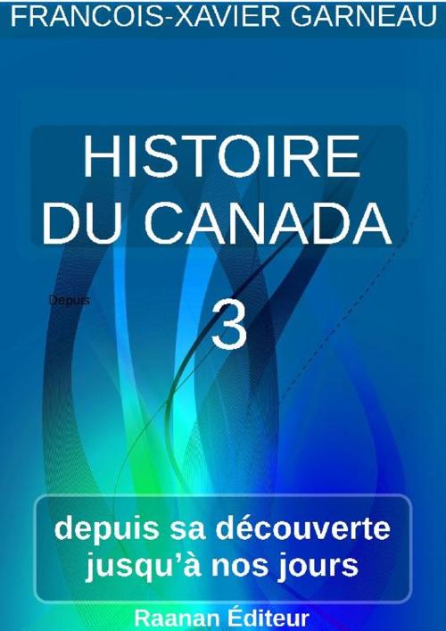 Cover of the book Histoire du Canada - Tome 3 by FRANCOIS-XAVIER GARNEAU, Bookelis