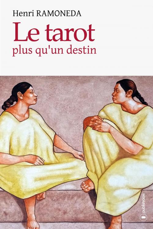 Cover of the book Le tarot, plus qu'un destin by Henri Ramoneda, Publishroom
