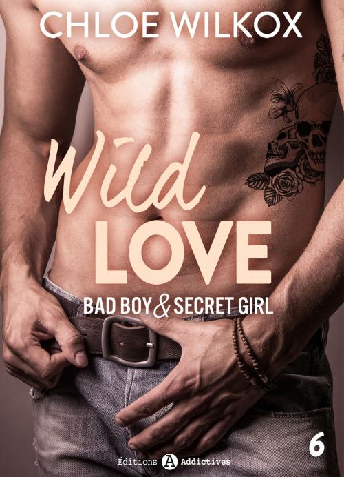 Cover of the book Wild Love - 6 by Chloe Wilkox, Editions addictives