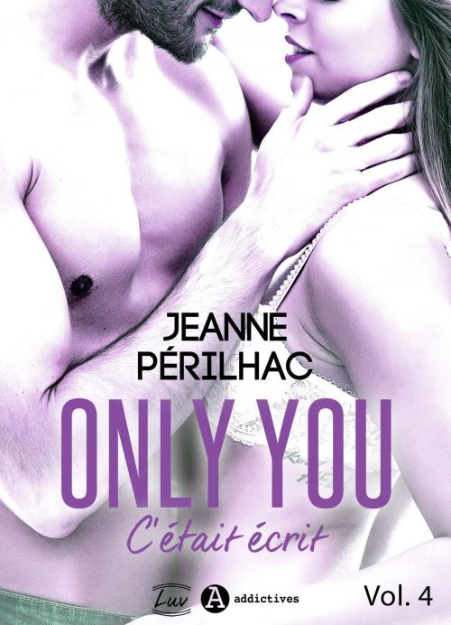 Cover of the book Only You : C'était écrit 4 by Jeanne Périlhac, Addictives – Luv